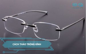cách tháo tròng kính