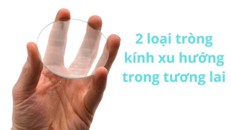 2 loại tròng kính xu hướng trong tương lai