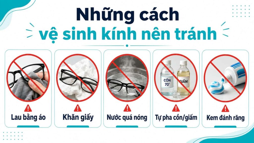 Những cách vệ sinh kính nên tránh như lau bằng áo, khăn giấy, nước quá nóng, cồn giấm và kem đánh răng