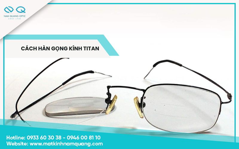 Cách hàn gọng kính titan bị gãy hiệu quả